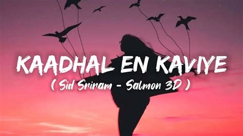 Kaadhal En Kaviye Lyrics Sid Sriram Salmon 3D YouTube