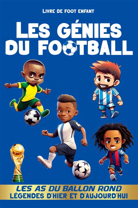 Livre De Foot Enfant Les G Nies Du Football Les As Du Ballon Rond