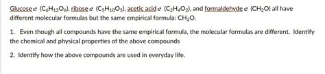 Solved Glucose C6h12o6 Ribose C5h10o5 Acetic Acid C2h4o2 And