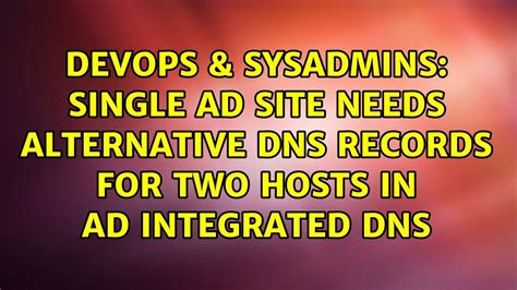 Devops Sysadmins Single Ad Site Needs Alternative Dns Records For