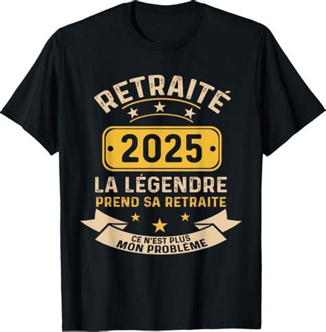 La Légende prend sa retraite 2025 Humour Retraité 2025 T Shirt vendu