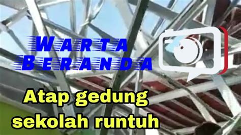 Atap Gedung Sekolah Runtuh YouTube