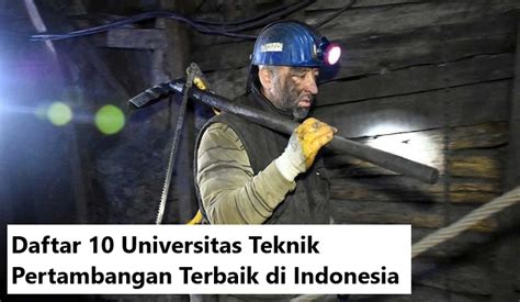 Daftar Universitas Teknik Pertambangan Terbaik Di Indonesia