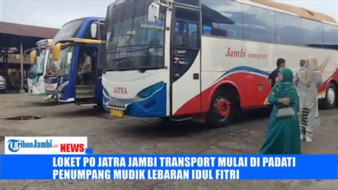 Loket Po Jatra Jambi Transport Mulai Di Padati Penumpang Mudik Lebaran