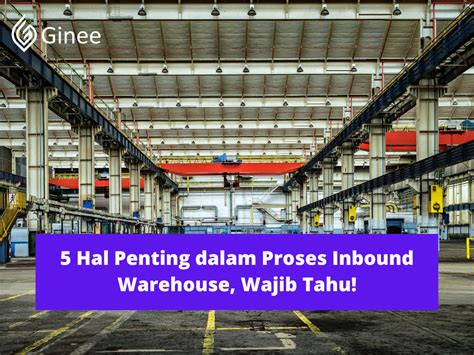 5 Hal Penting Dalam Proses Inbound Warehouse Wajib Tahu Ginee