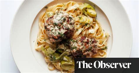 Nigel Slater’s Sausage Meatballs With Leek Tagliatelle Recipe Food The Guardian