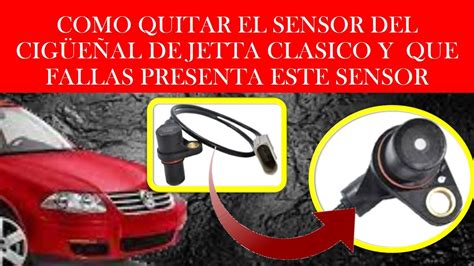 COMO QUITAR EL SENSOR DEL CIGUEÑAL DE JETTA CLASICO AUTOMATICO Y QUE