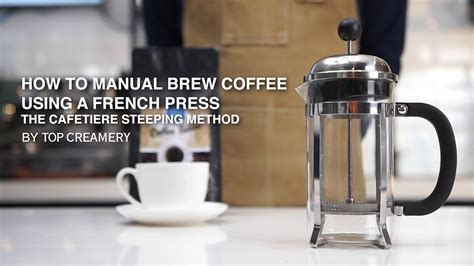 How To Manual Brew Coffee Using A French Press The Cafetiere Steeping