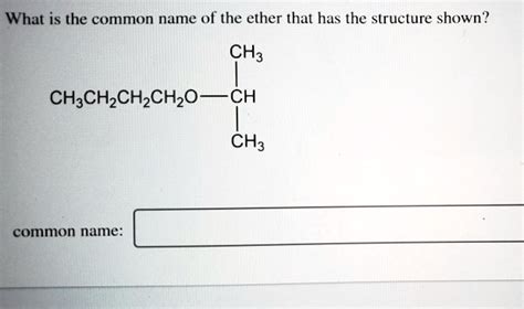 Solved What Is The Common Name Of The Ether That Has The Structure