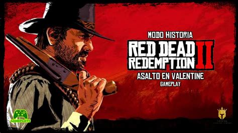 ASALTO EN VALENTINE RED DEAD REDEMPTION 2 MODO HISTORIA YouTube