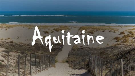 Raisons De Partir En Aquitaine Pour Vos Prochaines Vacances