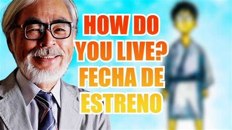 How Do You Live Ya Tiene Fecha De Estreno La Ltima Pel Cula De Hayao