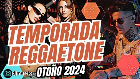 MIX OTOÑO 2024 TEMPORADA DE REGGAETONE LO MAS ESCUCHADO NEW