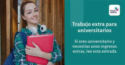 Trabajo Para Estudiantes Universitarios Hazte Con Unos Ingresos Extras