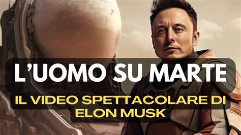 L Uomo Su Marte Il Video Spettacolare Di Elon Musk Spazio Live Youtube