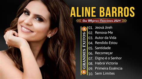 Aline Barros As melhores musicas gospel para abençoar sua vida 2024