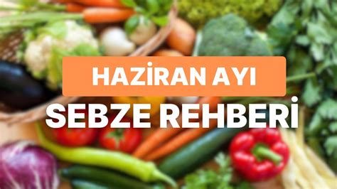 Haziran Ayında Hangi Sebzeler Yenir Diye Düşünenler İçin Mevsim