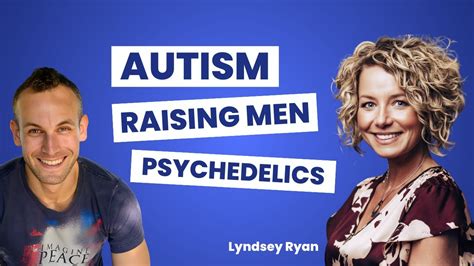 Lyndsey Ryan Autism Psychedelics And Helpin Men Belong In The World