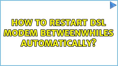 How To Restart Dsl Modem Betweenwhiles Automatically Youtube