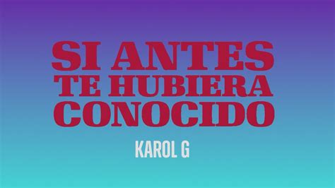 Si Antes Te Hubiera Conocido Karol G Letra Youtube