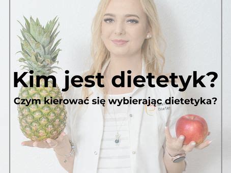 Kim jest dietetyk Czym kierować się wybierając dietetyka Bielski