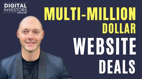 Multi Million Dollar Website Deals And The Surprising Value Of Digital