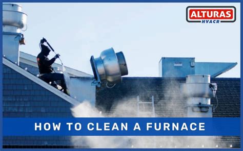 How To Clean A Furnace Alturas Contractors