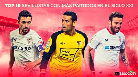 Los Jugadores Con Más Partidos Jugados En El Sevilla Este Siglo