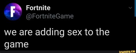 Fortnite We Are Adding Sex To The Game Ifunny Brazil