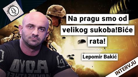 Na Pragu Smo Od Velikog Sukoba Bi E Rata Lepomir Baki Youtube