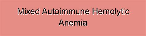 Mixed Autoimmune Hemolytic Anemia