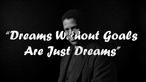 Dreams Without Goals Are Just Dreams Denzel Washington Motivational