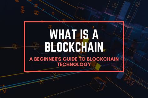 What Is A Blockchain Beginner S Guide To Blockchain Technologies