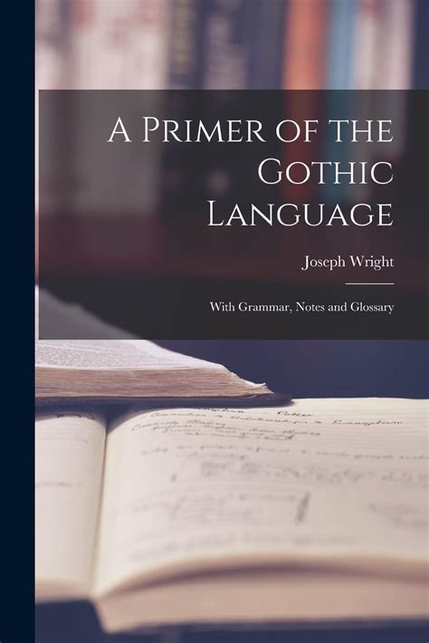 A Primer Of The Gothic Language With Grammar Notes And Glossary By