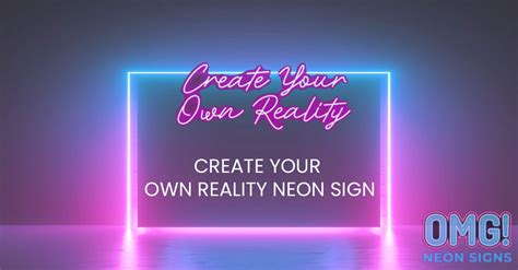 Create Your Own Reality Neon Sign Omg Neon