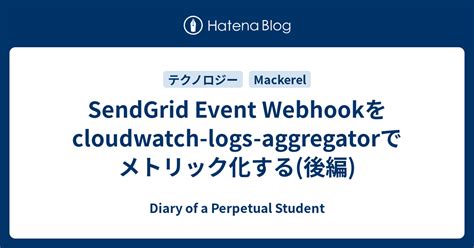 Sendgrid Event Webhook Cloudwatch Logs Aggregator Diary