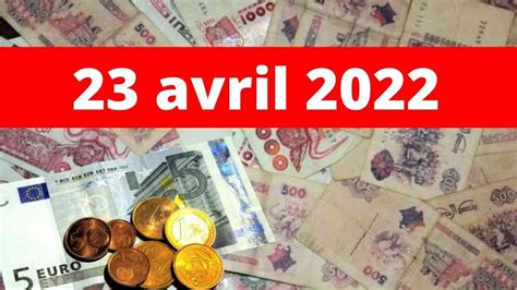 Devises Algérie taux de change du dinar face à leuro ce 23 avril 2022