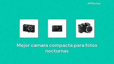 48 Mejor Camara Compacta Para Fotos Nocturnas En 2022 Selecciones De