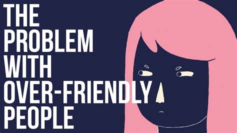 The Problem With Being Too Friendly