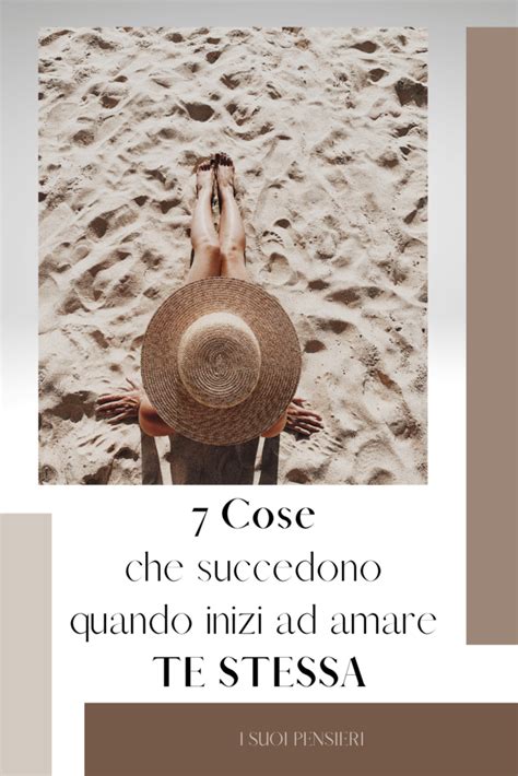 7 Cose Che Succedono Quando Inizi Ad Amare Te Stessa I Suoi Pensieri