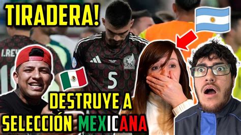 TIRADERA A LA SELECCION MEXICANA ES BRUTAL ES LA PEOR SELECCION DE LOS