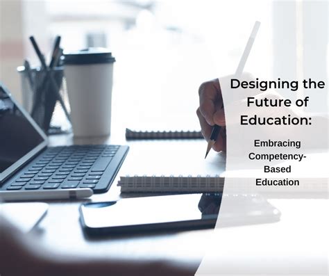 Designing The Future Of Education Embracing Competency Based Education