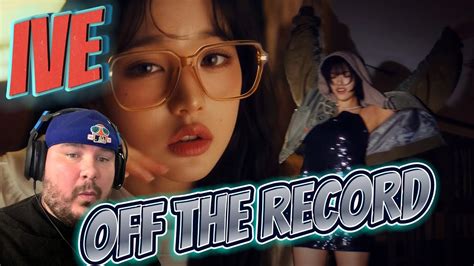 IVE 아이브 Off The Record MV REACTION YouTube