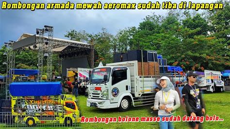 Rombongan Armada Aeromax Sudah Tiba Dilapangan Bersama Brewog Audio