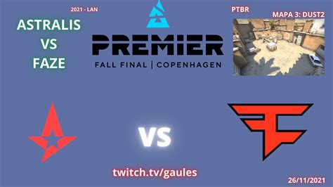 ASTRALIS VS FAZE DUST2 MAPA 3 MD3 PTBR GAULES BLAST PREMIER