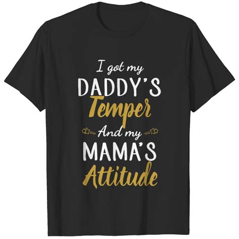 I Got My Daddy S Temper And My Mama S Attitude Dad T Shirt Sold By