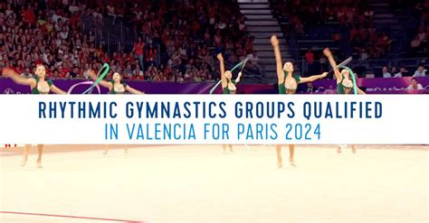 Rhythmic Gymnastics Groups Qualified in Valencia for Paris 2024