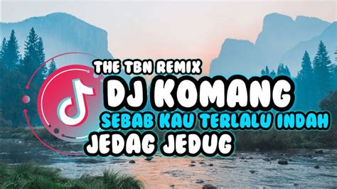 Dj Komang Sebab Kau Terlalu Indah Jedag Jedug Tiktok Viral