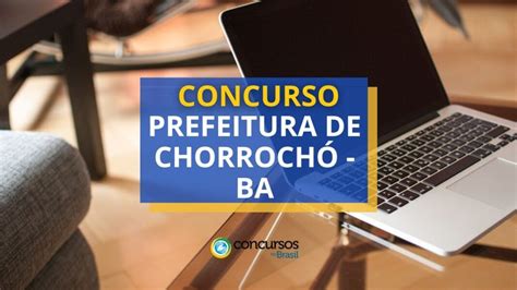 Concurso Prefeitura De Chorroch Ba Abre Vagas