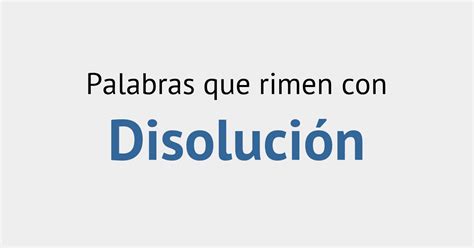 Rimas con disolución Diccionario de la Rima